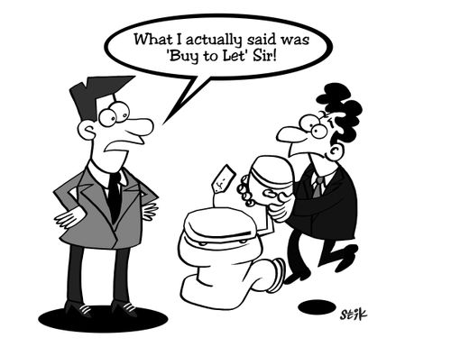 I actually said 'Buy to let' sir!