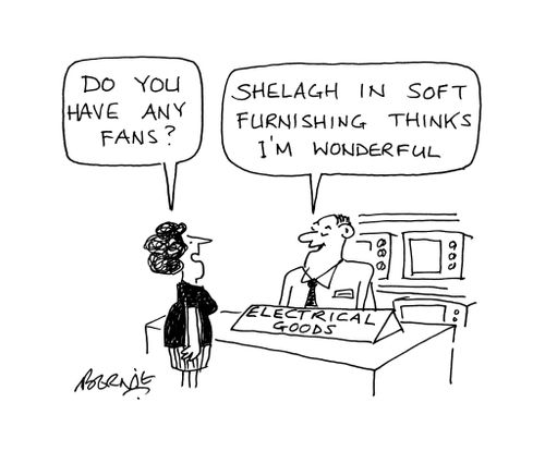 Do you have any fans? Shelagh in soft furnishings thinks I'm wonderful. 