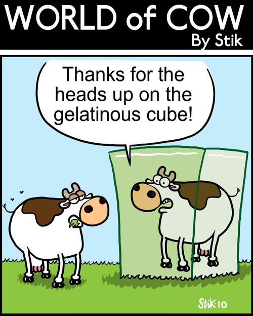 Thanks for the heads up on the gelatinous cube!