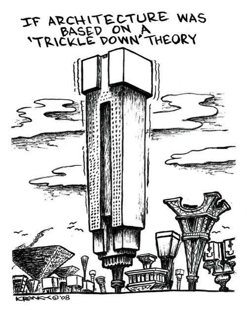 If architecture was based on a 'trickle down' theory.