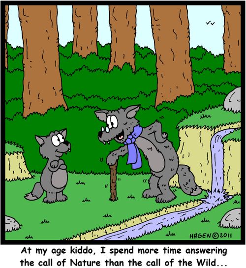 'At my age kiddo, I spend more time answering the call of Nature than the call of the Wild...'