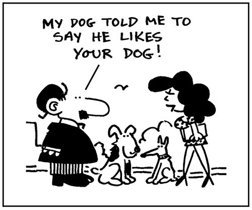 'My dog told me to say he likes your dog.'