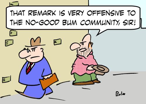'That remark is very offensive to the no-good bum community, sir!'