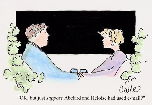 'OK, but just suppose Abelard and Heloise had used e-mail'