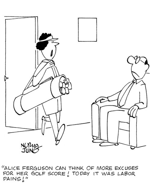 'Alice Ferguson can think of more excuses for her golf score! Today it was labor pains!'