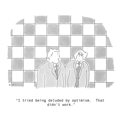 'I tried being deluded by optimism. That didn't work.'