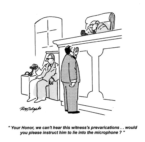 'Your Honor, we can't hear this witness's prevarications... would you please instruct him to lie into the microphone?'