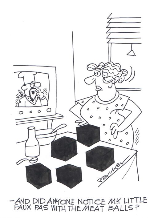'-and did anyone notice my little faux pas with the meat balls?'