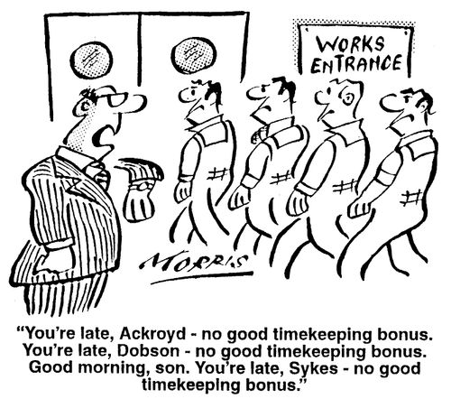 "You're late, Ackroyd - no good timekeeping bonus...Good morning, son."