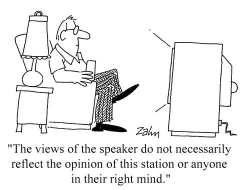 "The views of the speaker do not necessarily reflect the opinion of this station or anyone in their right mind."