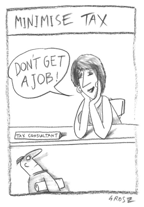 Minimise Tax : 'Don't get a job!"