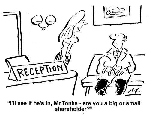 "I'll see if he's in, Mr.Tonks - are you a big or small shareholder?"