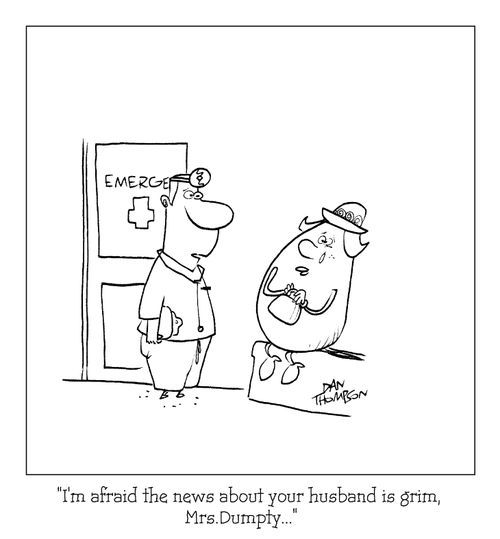 "I'm afraid the news about your husband is grim, Mrs. Dumpty...."