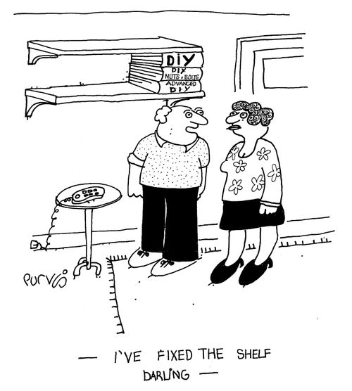 "I've fixed the shelf, darling."