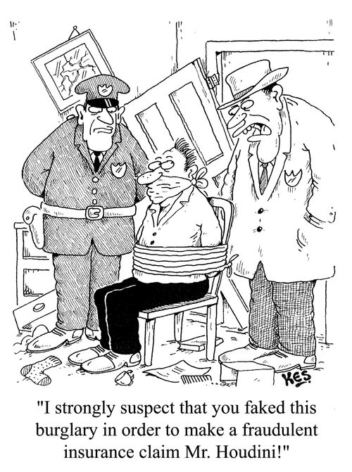 "I suspect that you faked this burglary...Mr Houdini!"
