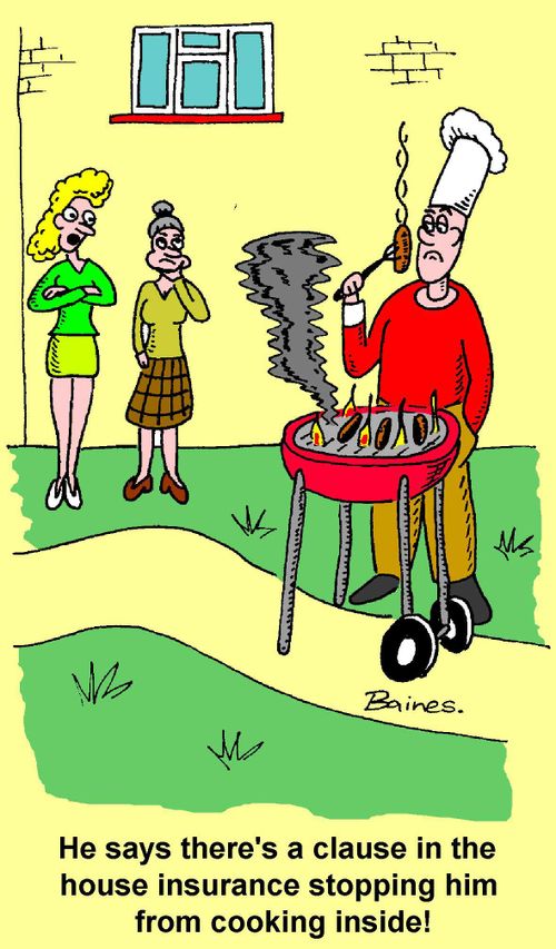 "He says there's a clause in the house insurance which stops him from cooking inside."