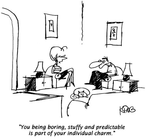 "Your being boring, stuffy and predictable is part of your charm."