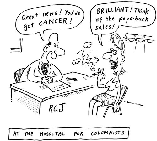 'Hospital for Columnists' "Great news you've got cancer!" "Brilliant! Think of the paperback sales"