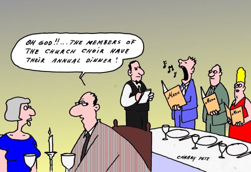 'Oh God!!...the members of the church choir have their annual dinner!'