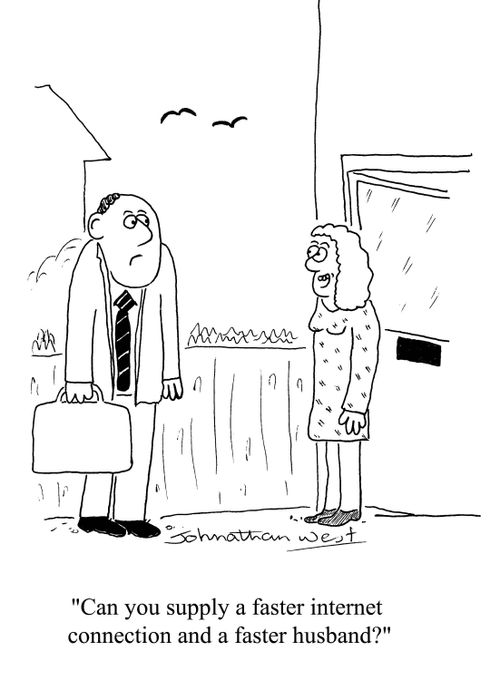 'Can you supply a faster internet connection and a faster husband?'