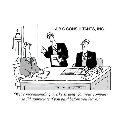 "We're recommending a risky strategy for your company, so I'd appreciate if you paid before you leave."