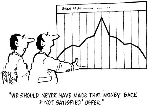 'We should never have made that 'money back if not satisfied' offer.'