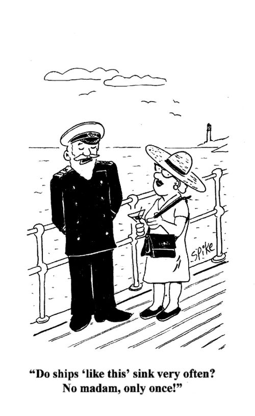 'Do ships 'like this' sink very often? No madam, only once!'