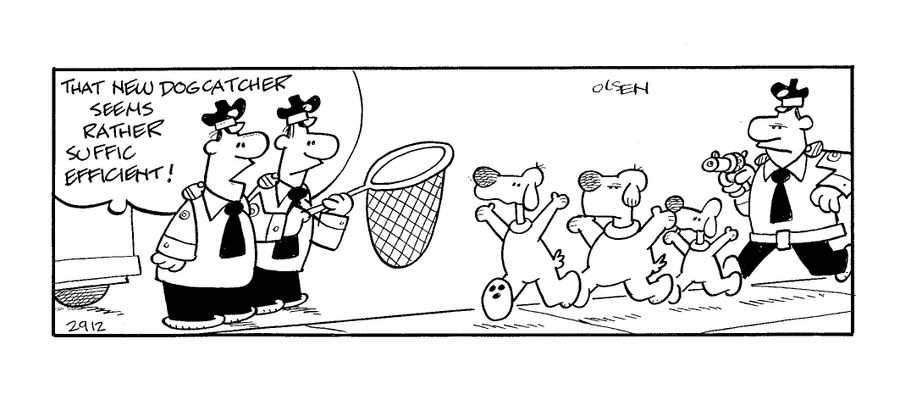 'That new dog catcher seems rather suffic efficient!'