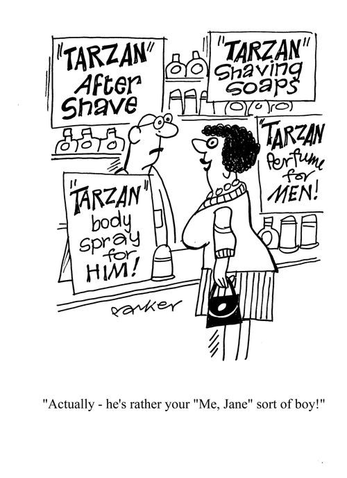 "Actually - he's rather your 'Me, Jane ' sort of boy!"