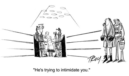 'He's trying to intimidate you.'