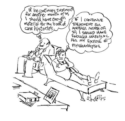 'If he continues treatment for the next month or so I should have enough material for my book of case histories.'  'If I continue treatment for another month or so, I should have enough material for my expose of psychoanalysis.'