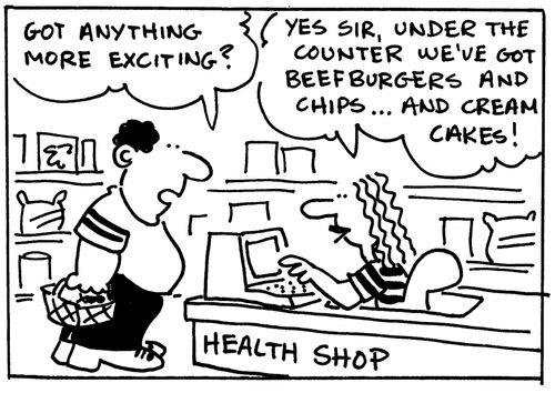 Health Shop: 'Got anything more exciting?'  'Sure, under the counter we've got beefburgers and chips...and cream cakes!'