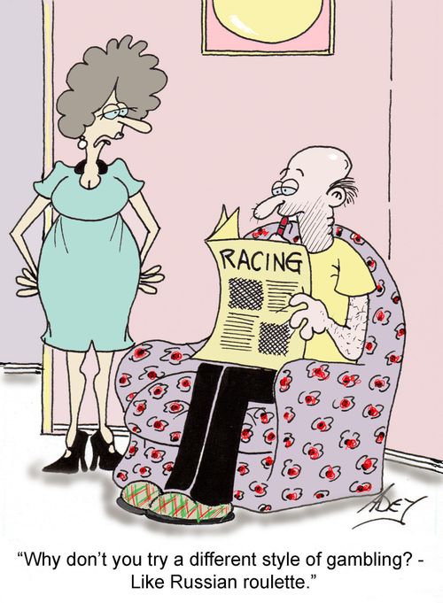 "Why don't you try a different style of gambling?  Like Russian roulette."