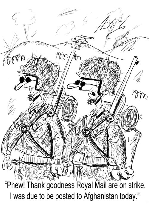 "Phew!  Thank goodness Royal Mail are on strike.  I was due to be posted to Afghanistan today."