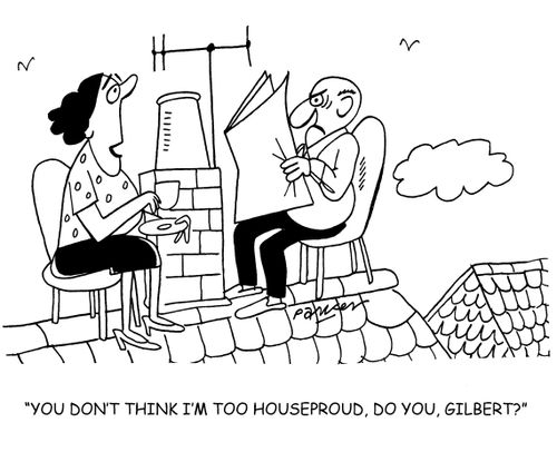 'You don't think I'm too houseproud, do you, Gilbert?'