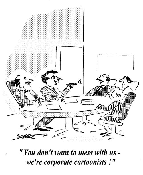 "You don't want to mess with us, we're corporate cartoonists."
