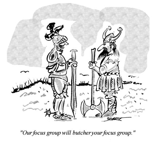 "Our focus group will butcher your focus group."
