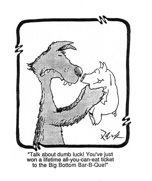 'Talk about dumb luck! You've just won a lifetime all-you-can-eat ticket to the Big  Bottom Bar-B-Que!'