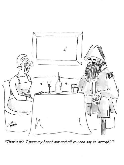 'That's it? I pour my heart out and all you can say is 'aargh'?'
