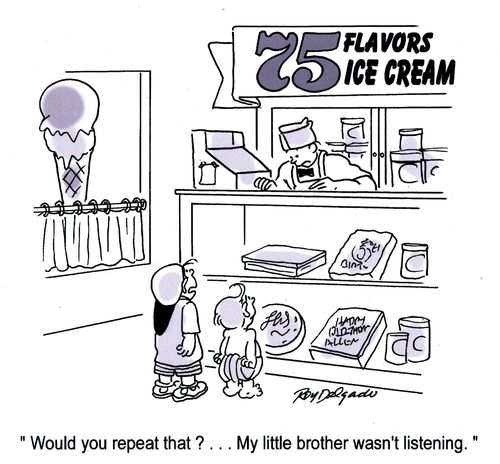 'Would you repeat that? . . . My little brother wasn't listening.'