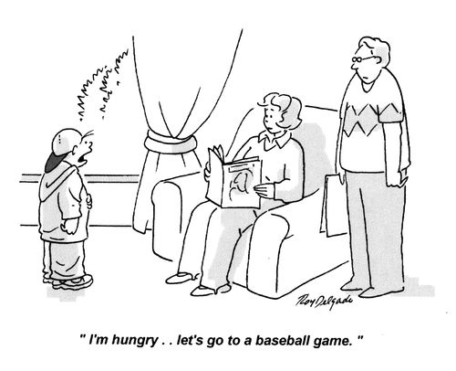 'I'm hungry... let's go to a baseball game.'