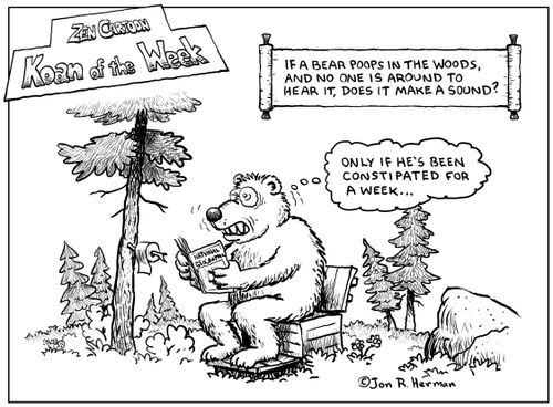 If a bear poops in the woods, and no one is around to hear it, does it make a sound?