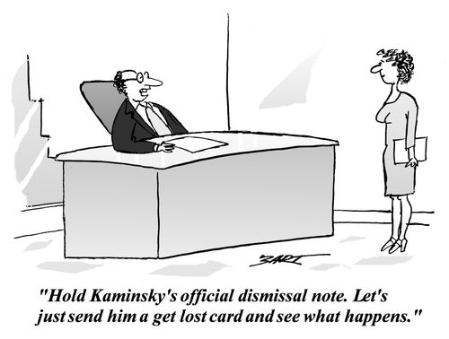 "Hold Kaminsky's official dismissal note. Let's just send him a get lost card ans see what happens."