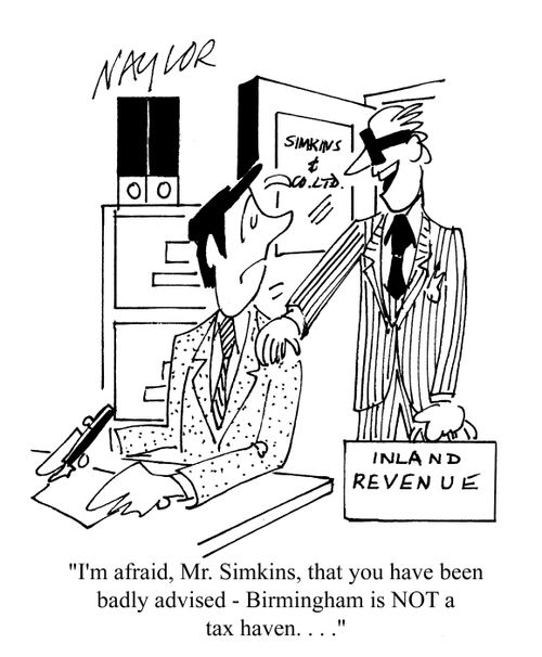 'I'm afraid, Mr.Siimkins, that you have been badly advised - Birmingham is NOT a tax haven. . .'