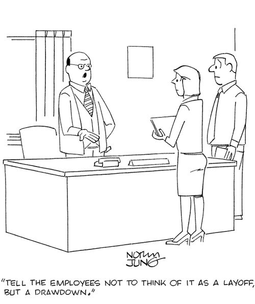 'Tell the employees not to think of it as a layoff, but a drawdown.'