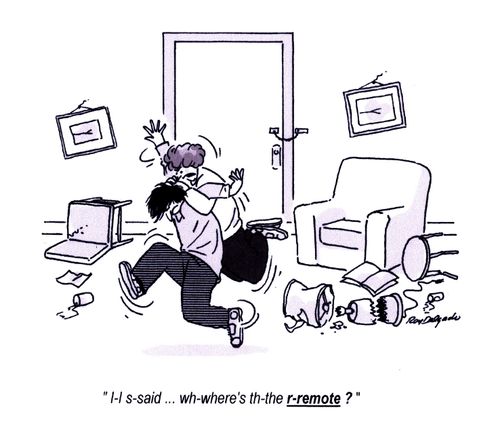 'I-I s-said... wh-where's th-the r-remote?'