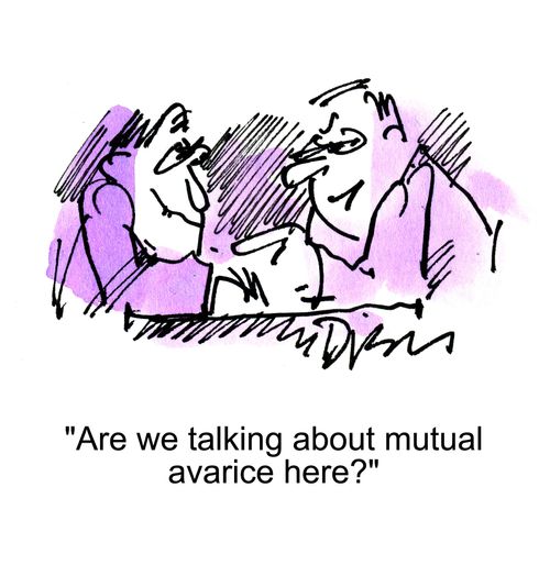 'Are we talking about mutual avarice here?'