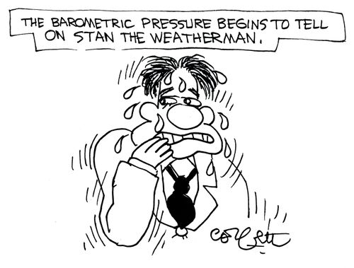 The Barometric Pressure begins to tell on Stan the Weatherman.