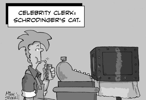 Celebrity Clerk: Schrodinger's Cat.