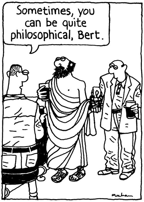 'Sometimes, you can be quite philosophical, Bert.'